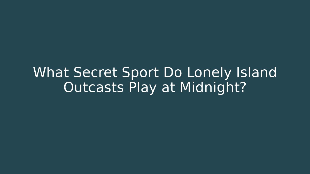 What Secret Sport Do Lonely Island Outcasts Play at Midnight?