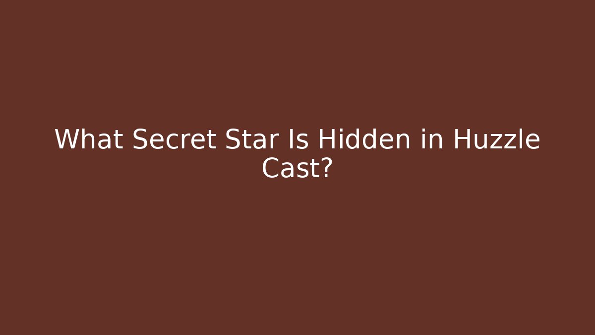 What Secret Star Is Hidden in Huzzle Cast?