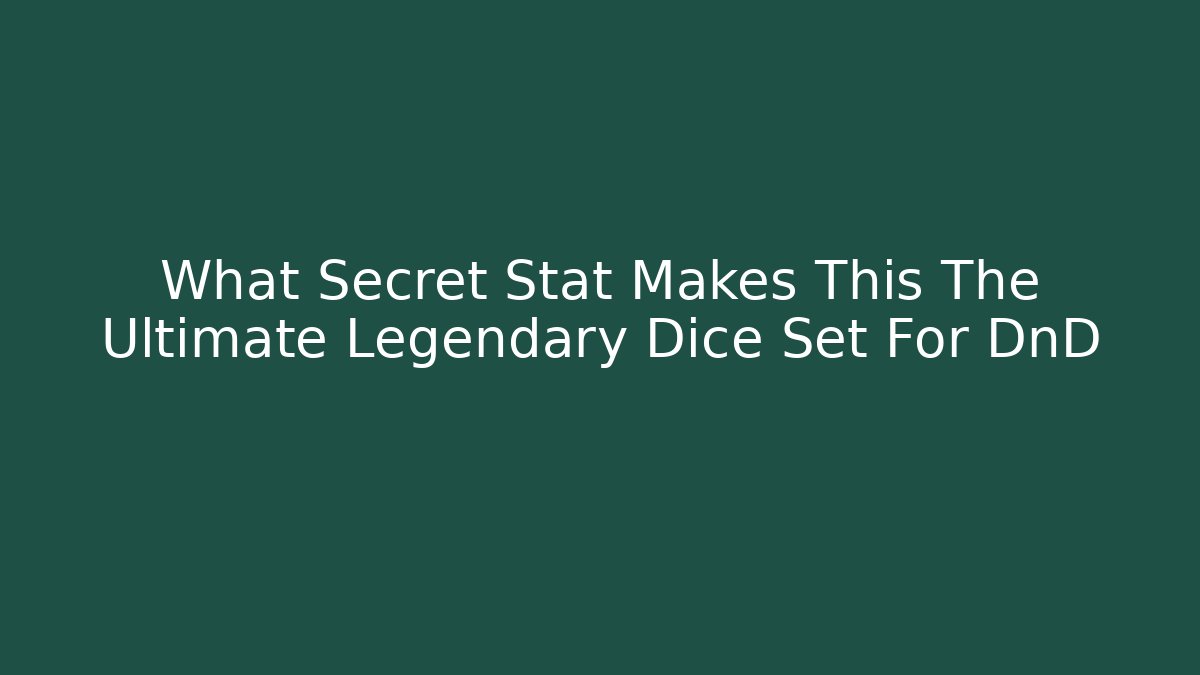 What Secret Stat Makes This The Ultimate Legendary Dice Set For DnD
