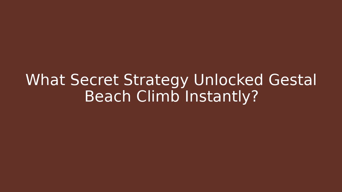 What Secret Strategy Unlocked Gestal Beach Climb Instantly?