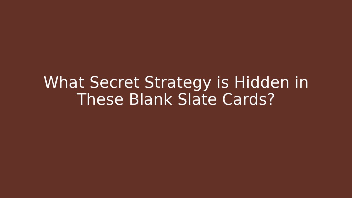 What Secret Strategy is Hidden in These Blank Slate Cards?