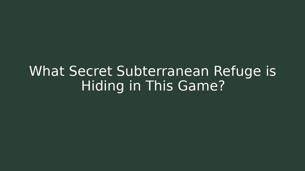 What Secret Subterranean Refuge is Hiding in This Game?
