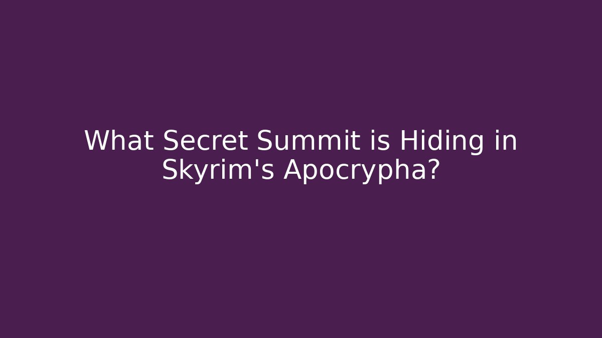 What Secret Summit is Hiding in Skyrim's Apocrypha?