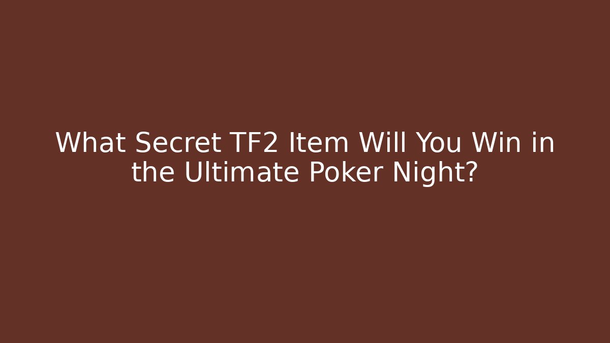 What Secret TF2 Item Will You Win in the Ultimate Poker Night?
