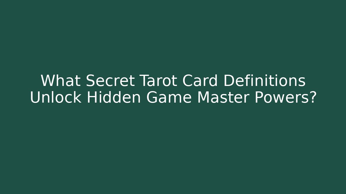 What Secret Tarot Card Definitions Unlock Hidden Game Master Powers?