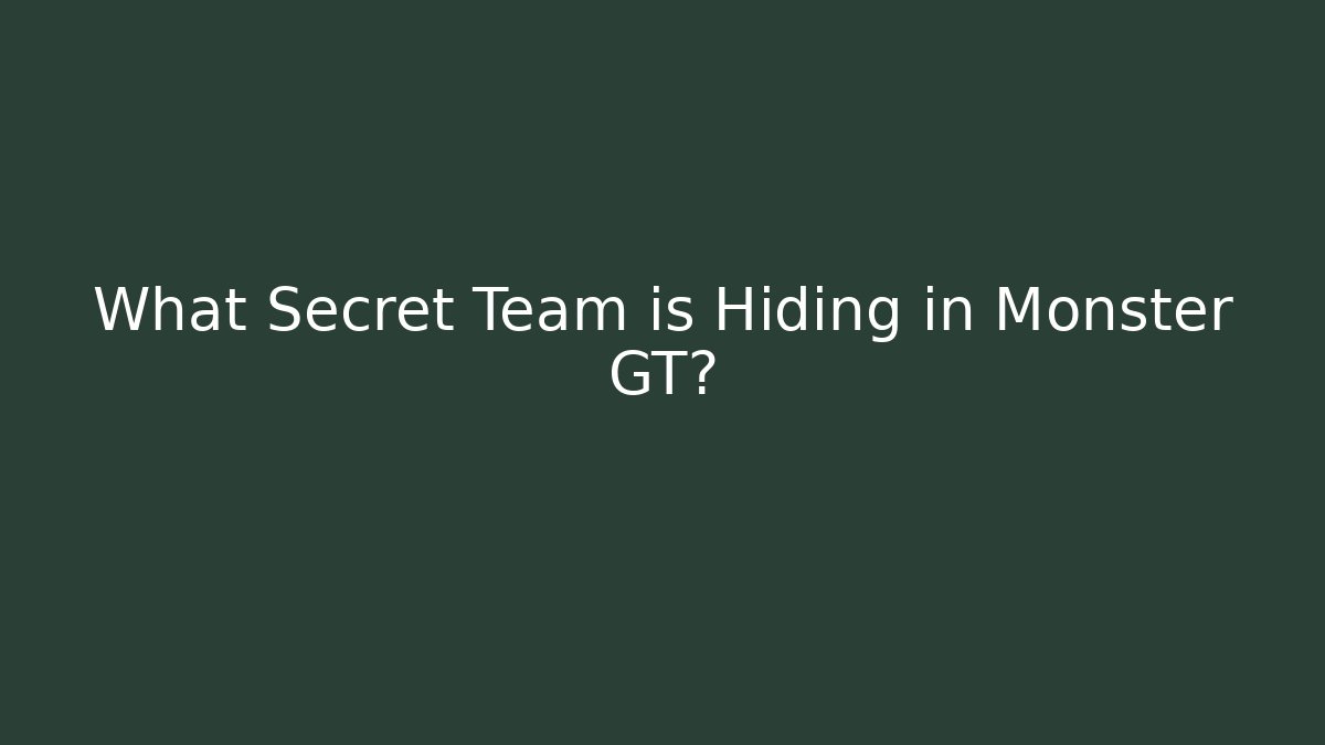 What Secret Team is Hiding in Monster GT?
