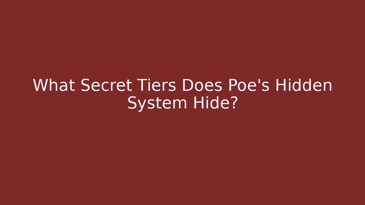 What Secret Tiers Does Poe's Hidden System Hide?