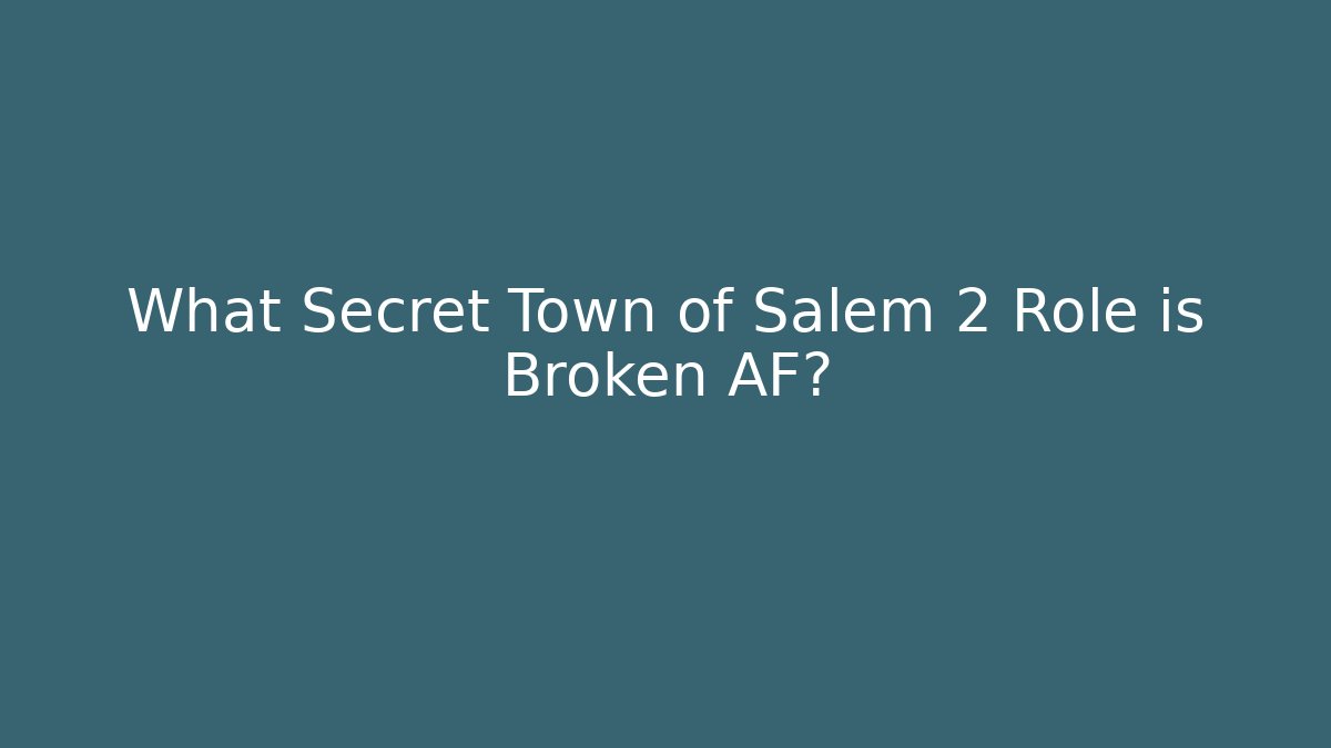 What Secret Town of Salem 2 Role is Broken AF? - Felix Cat Insurance