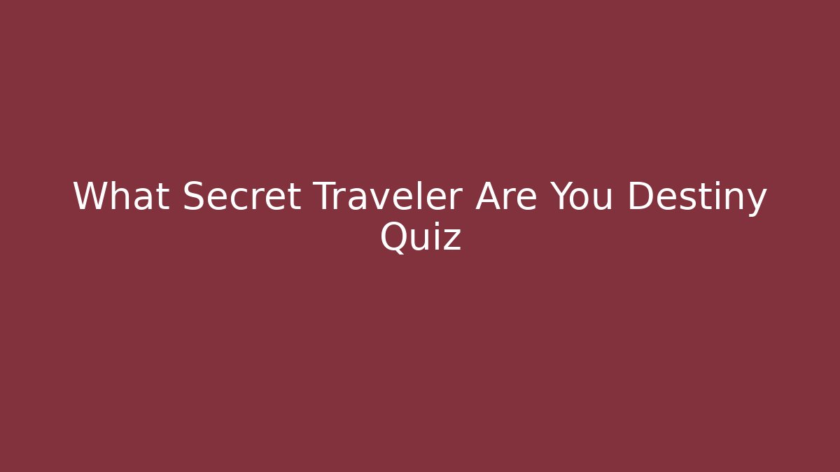 What Secret Traveler Are You Destiny Quiz