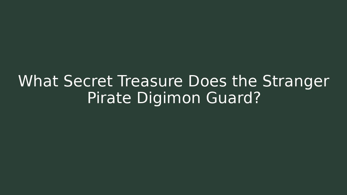 What Secret Treasure Does the Stranger Pirate Digimon Guard?