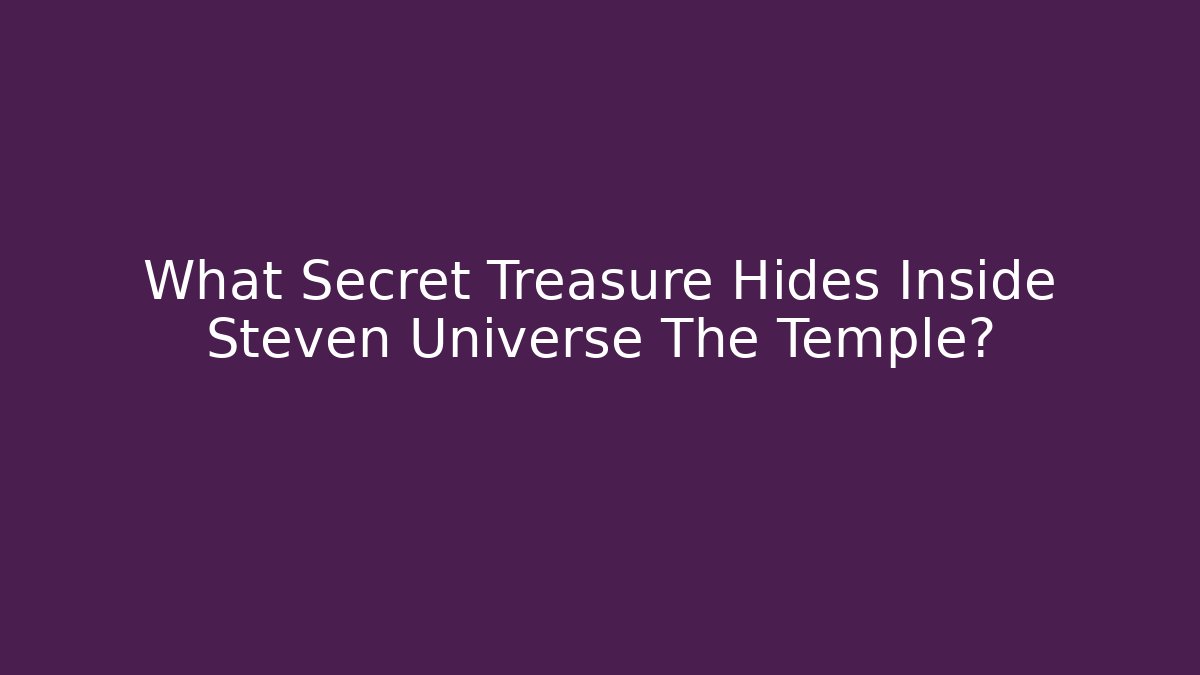 What Secret Treasure Hides Inside Steven Universe The Temple?