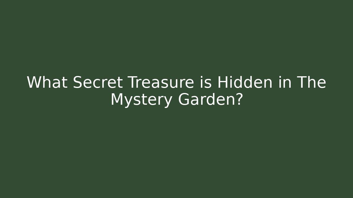 What Secret Treasure is Hidden in The Mystery Garden?