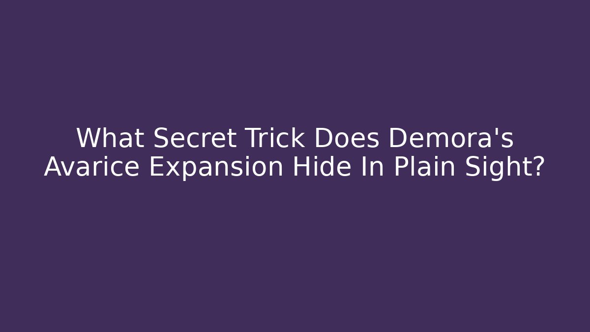 What Secret Trick Does Demora's Avarice Expansion Hide In Plain Sight?