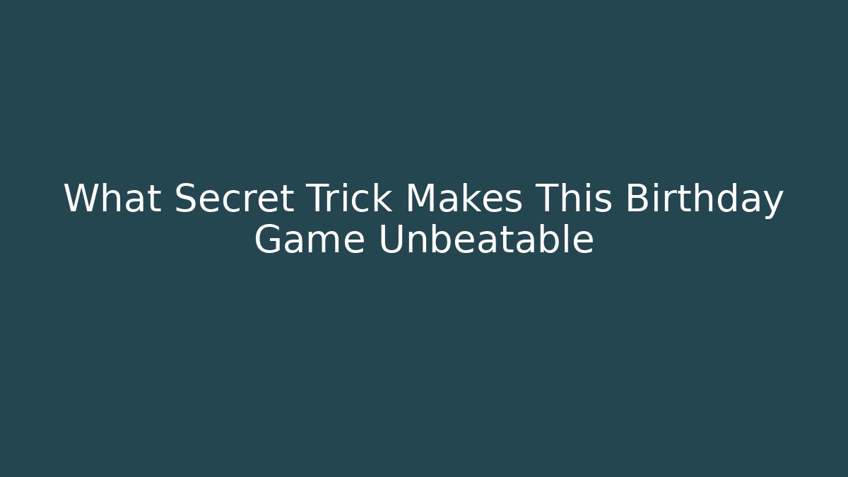 What Secret Trick Makes This Birthday Game Unbeatable