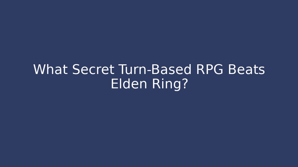 What Secret Turn-Based RPG Beats Elden Ring?