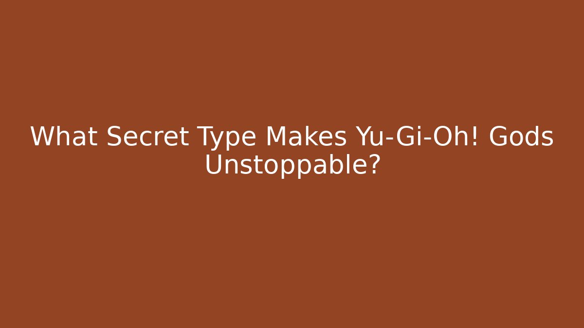 What Secret Type Makes Yu-Gi-Oh! Gods Unstoppable? - Felix Cat Insurance