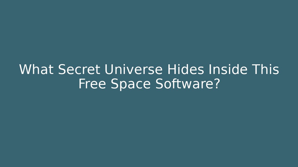 What Secret Universe Hides Inside This Free Space Software?