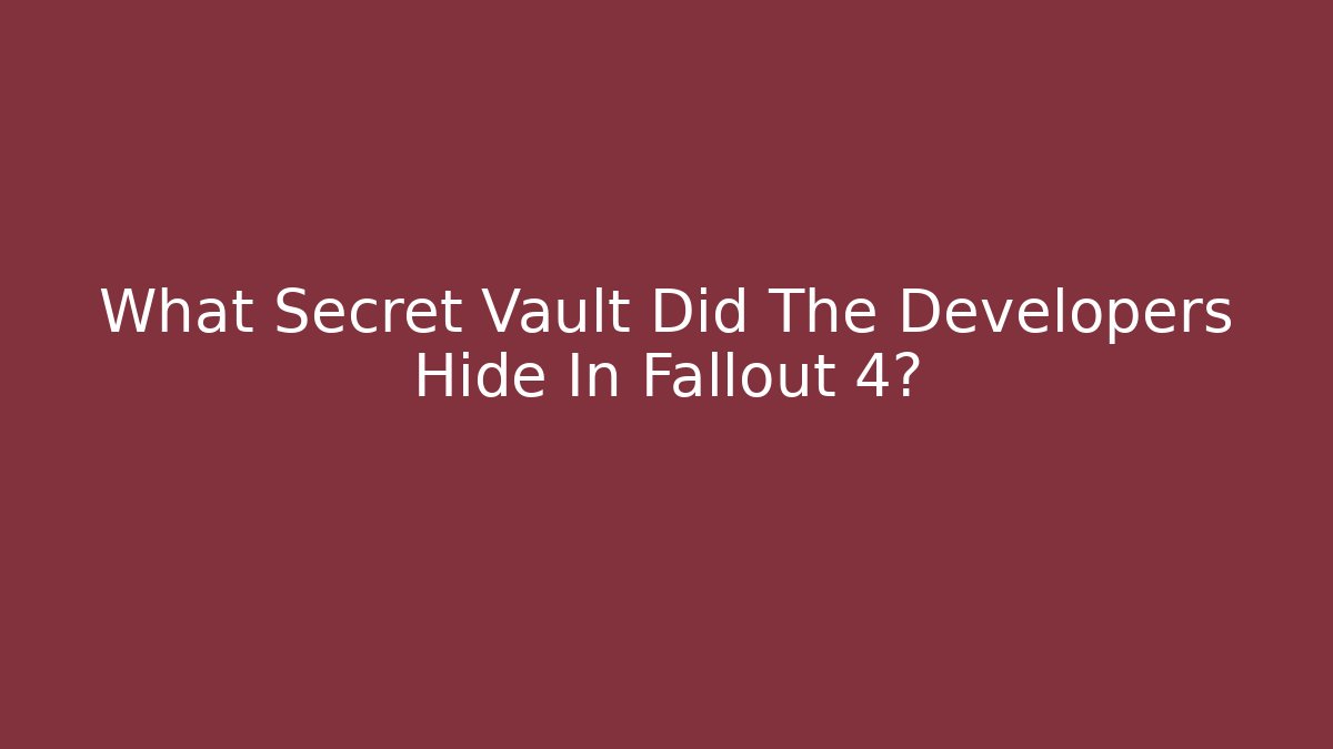 What Secret Vault Did The Developers Hide In Fallout 4?