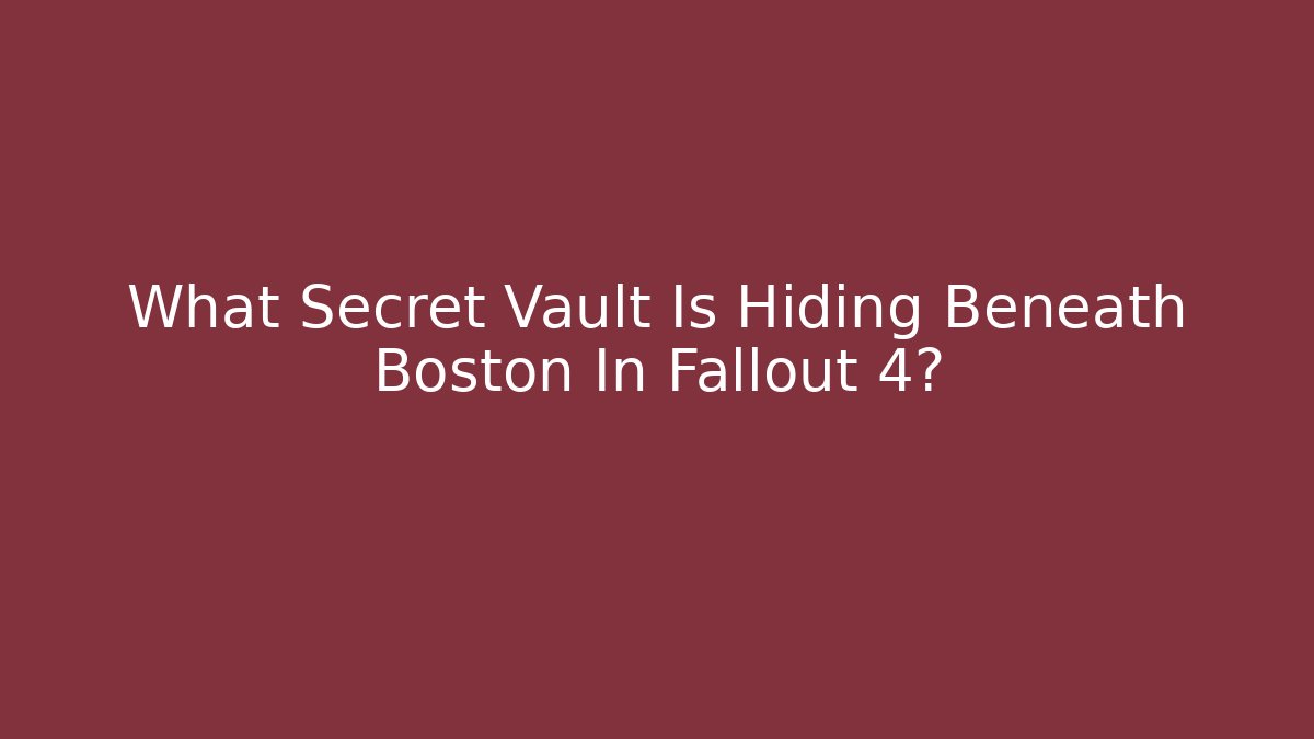 What Secret Vault Is Hiding Beneath Boston In Fallout 4?