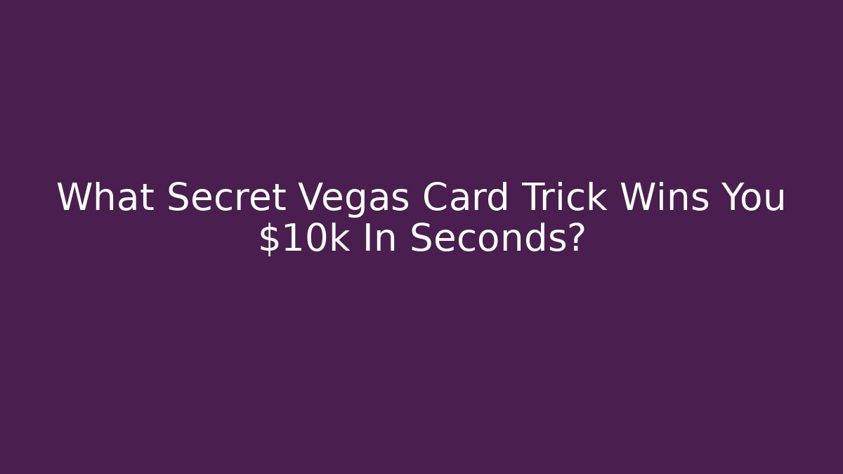 What Secret Vegas Card Trick Wins You $10k In Seconds?