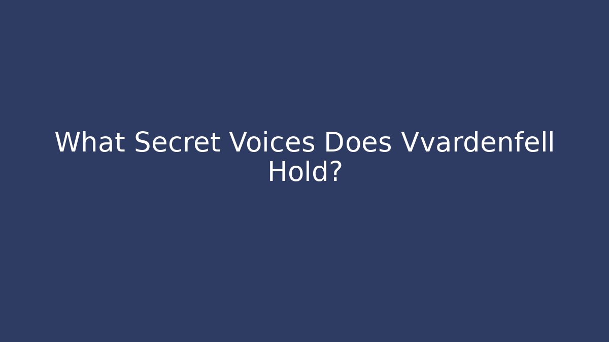 What Secret Voices Does Vvardenfell Hold?