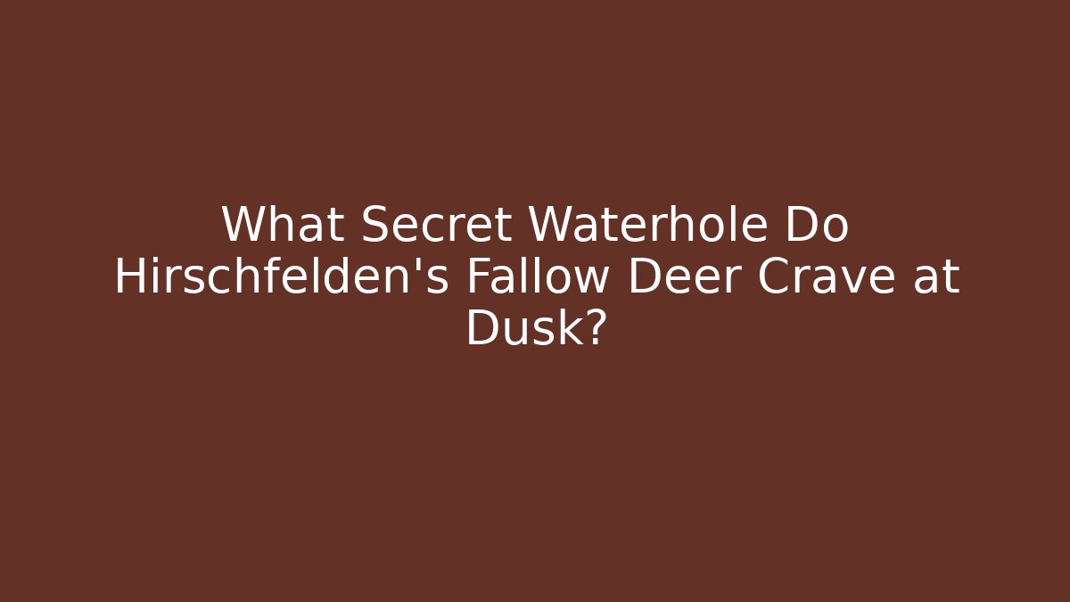 What Secret Waterhole Do Hirschfelden's Fallow Deer Crave at Dusk?