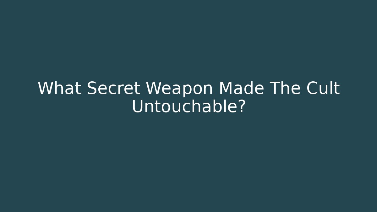What Secret Weapon Made The Cult Untouchable?