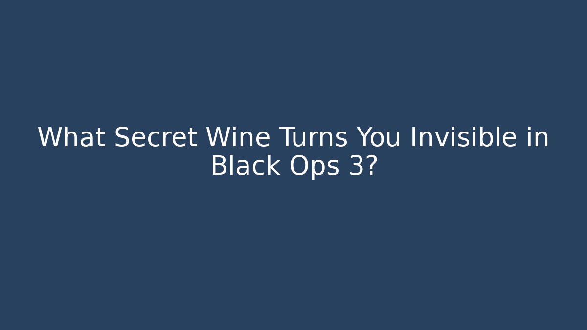 What Secret Wine Turns You Invisible in Black Ops 3?