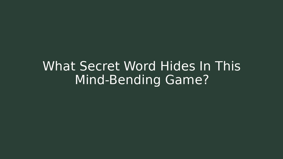 What Secret Word Hides In This Mind-Bending Game?