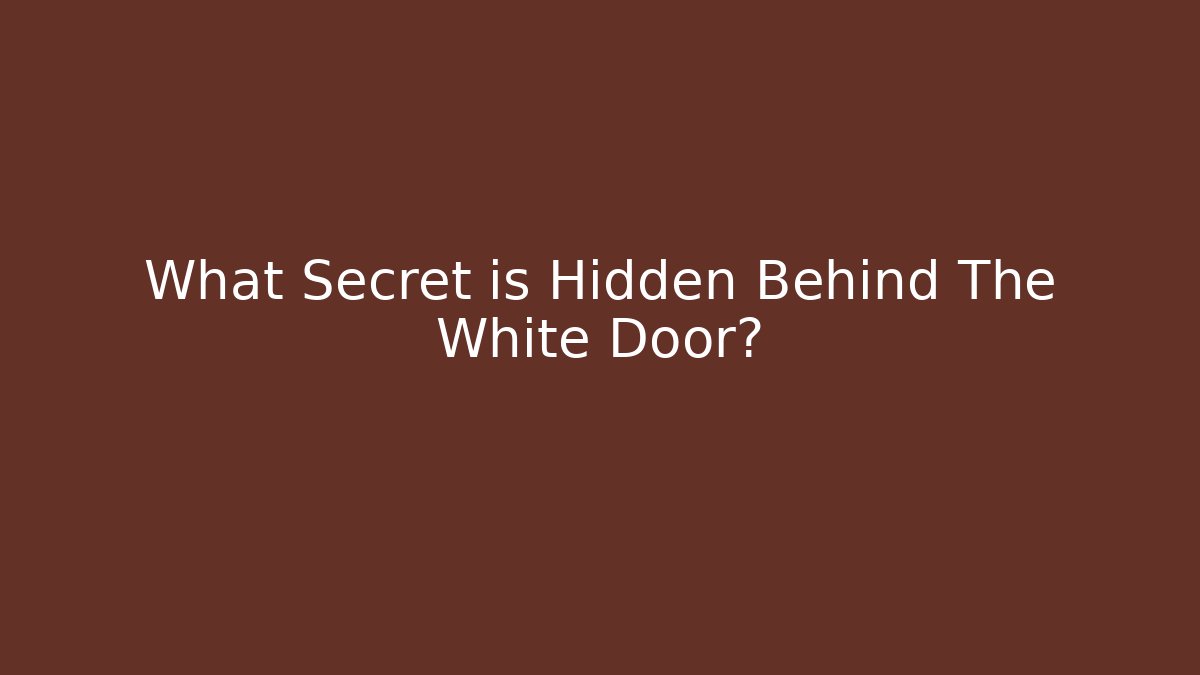 What Secret is Hidden Behind The White Door?