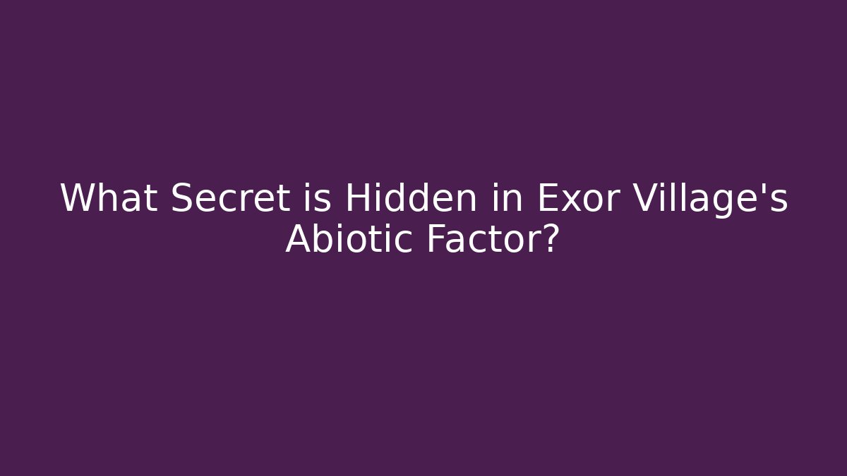 What Secret is Hidden in Exor Village’s Abiotic Factor?