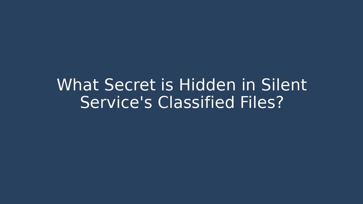 What Secret is Hidden in Silent Service’s Classified Files? - Felix Cat Insurance