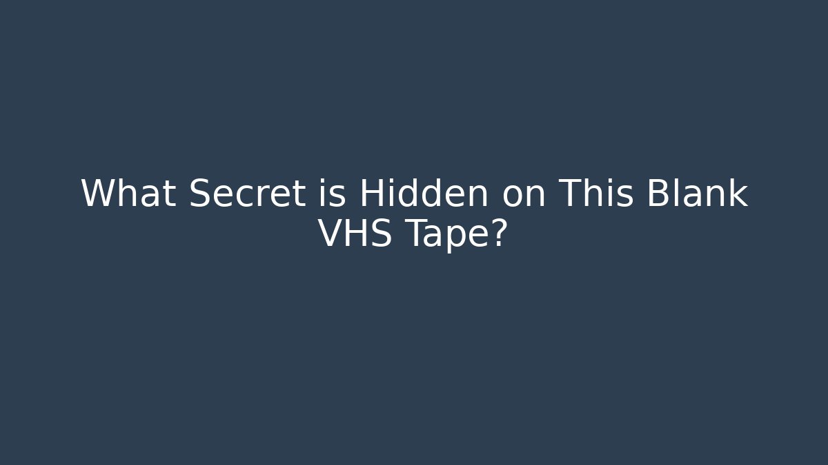 What Secret is Hidden on This Blank VHS Tape?