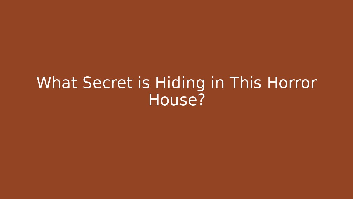 What Secret is Hiding in This Horror House?
