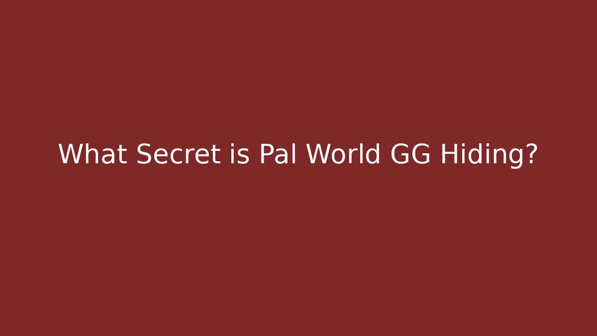 What Secret is Pal World GG Hiding?