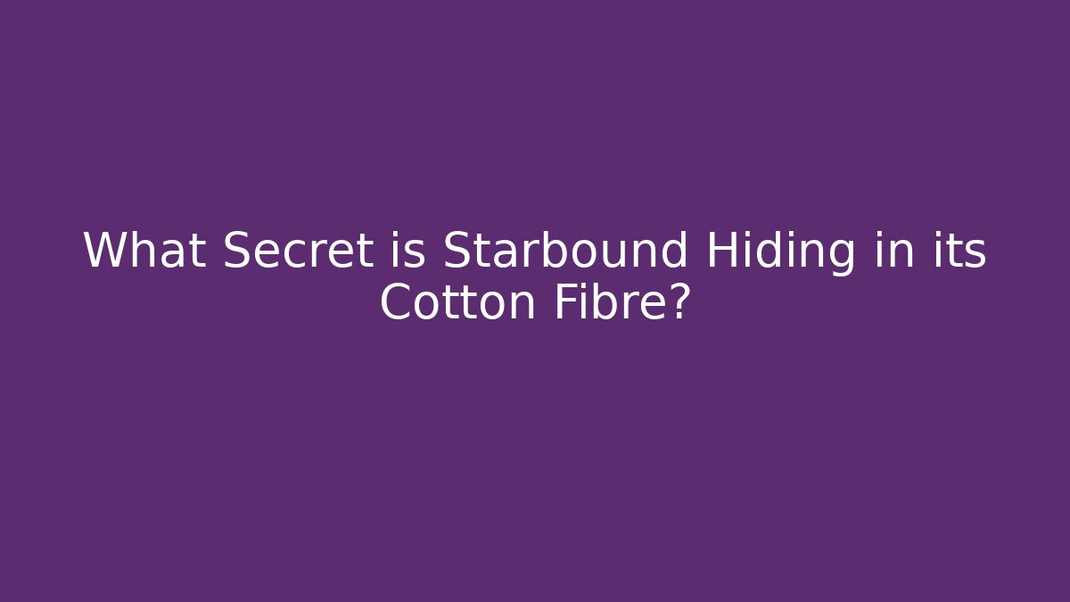 What Secret is Starbound Hiding in its Cotton Fibre?