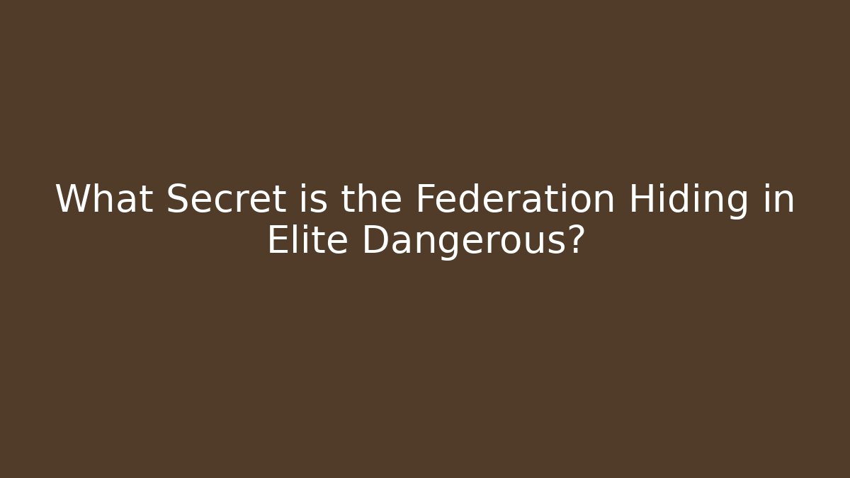 What Secret is the Federation Hiding in Elite Dangerous?