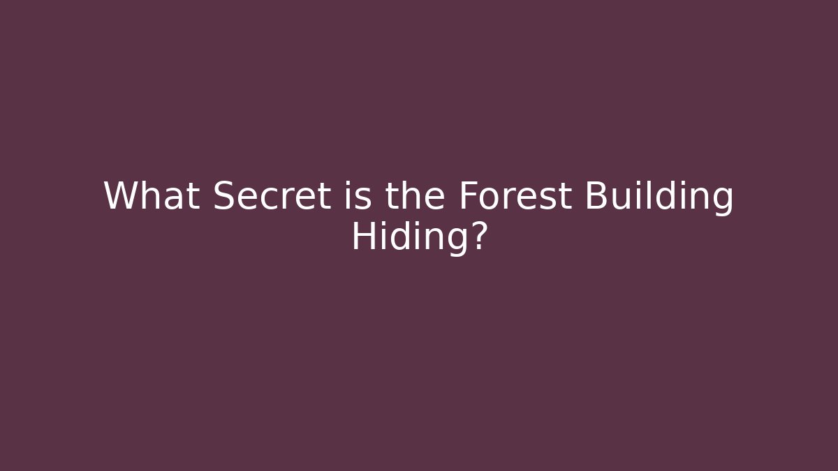What Secret is the Forest Building Hiding?