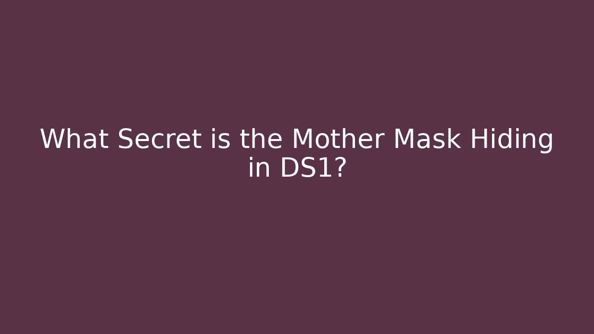 What Secret is the Mother Mask Hiding in DS1?