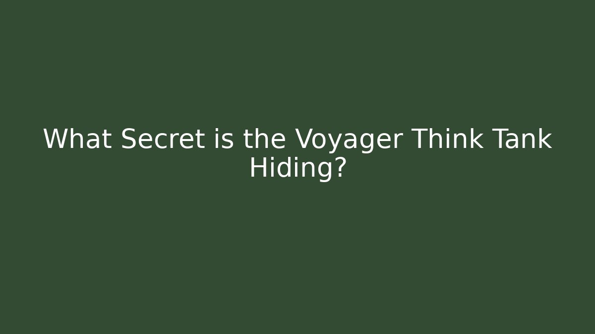 What Secret is the Voyager Think Tank Hiding?