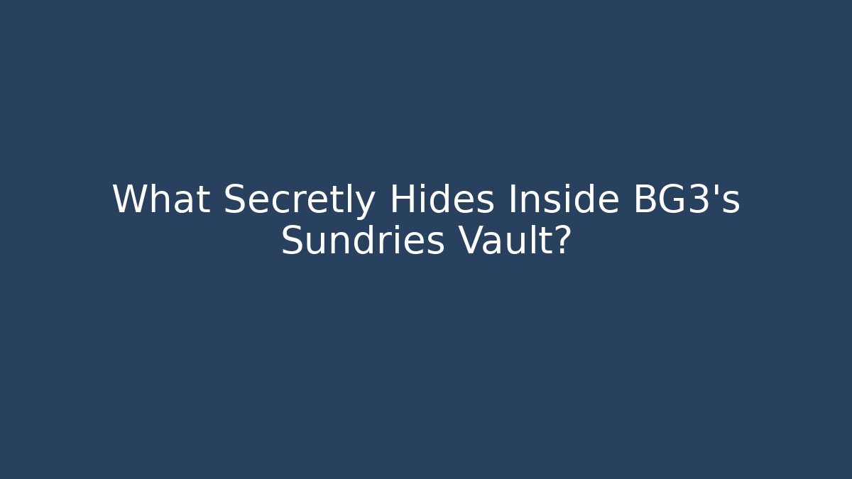 What Secretly Hides Inside BG3's Sundries Vault?