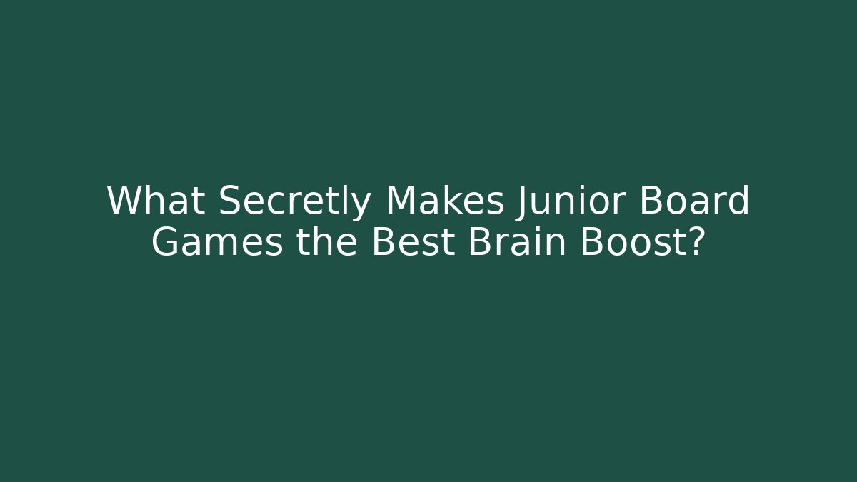What Secretly Makes Junior Board Games the Best Brain Boost?