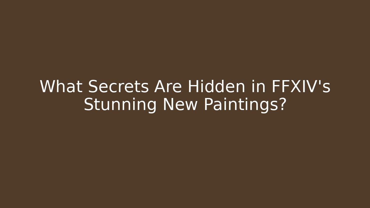 What Secrets Are Hidden in FFXIV's Stunning New Paintings?