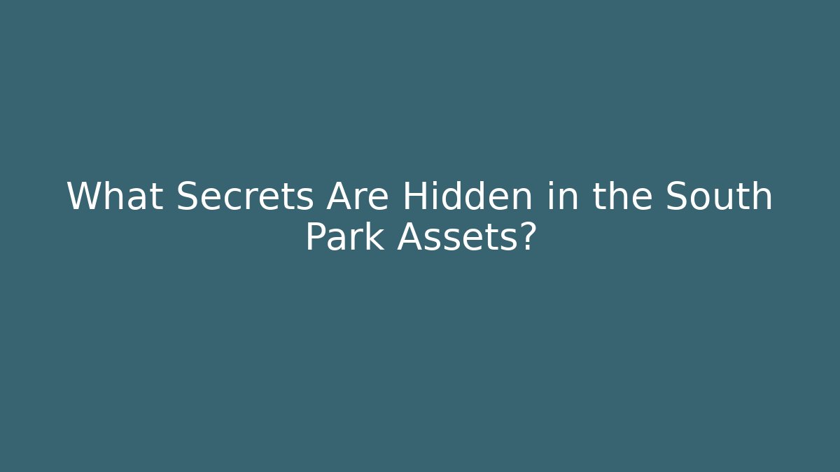 What Secrets Are Hidden in the South Park Assets?