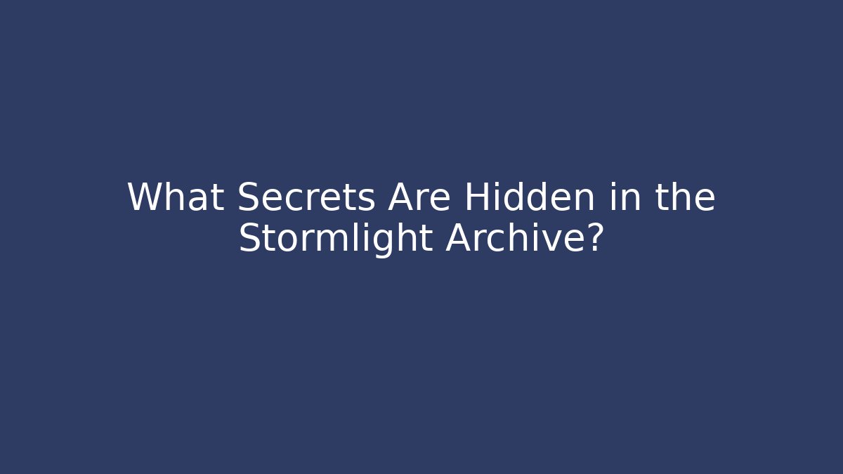 What Secrets Are Hidden in the Stormlight Archive?