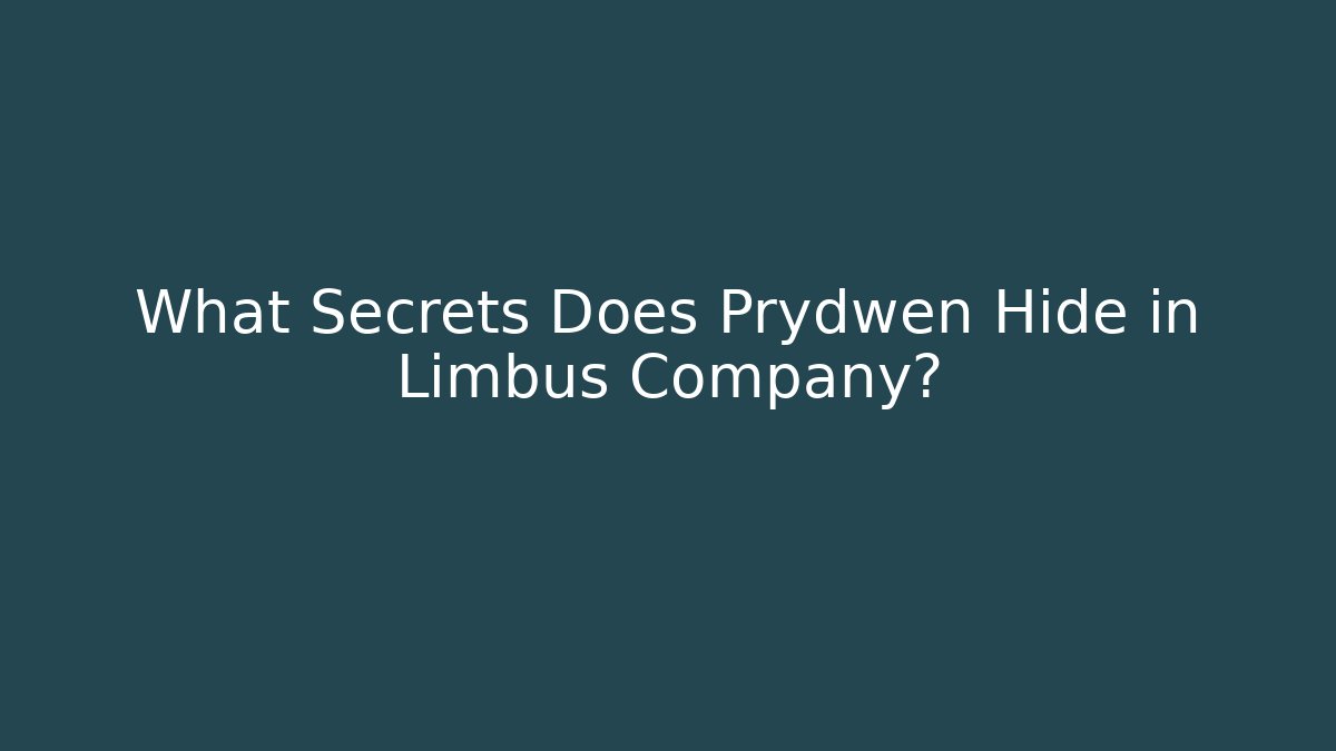 What Secrets Does Prydwen Hide in Limbus Company?