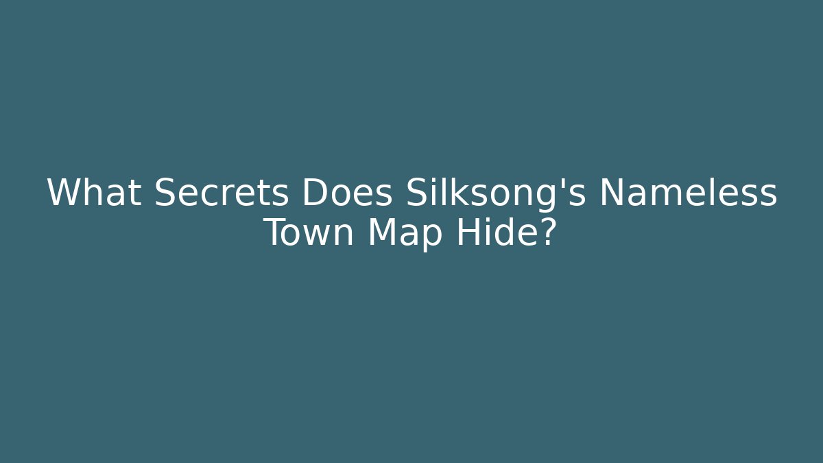 What Secrets Does Silksong's Nameless Town Map Hide?