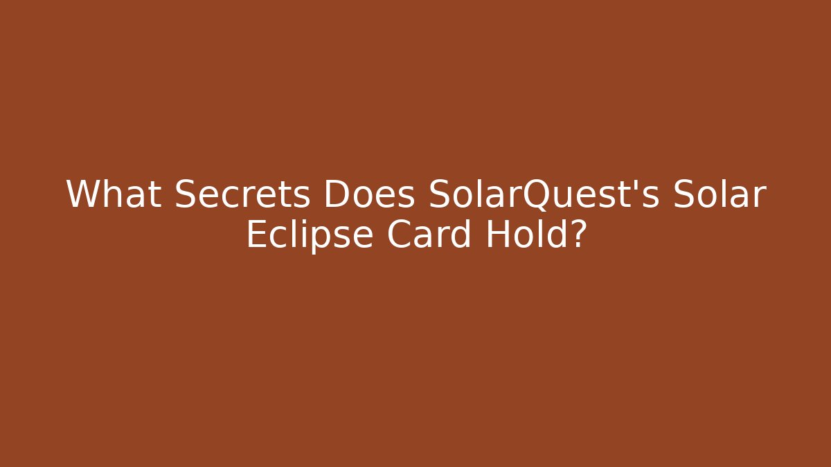 What Secrets Does SolarQuest's Solar Eclipse Card Hold?
