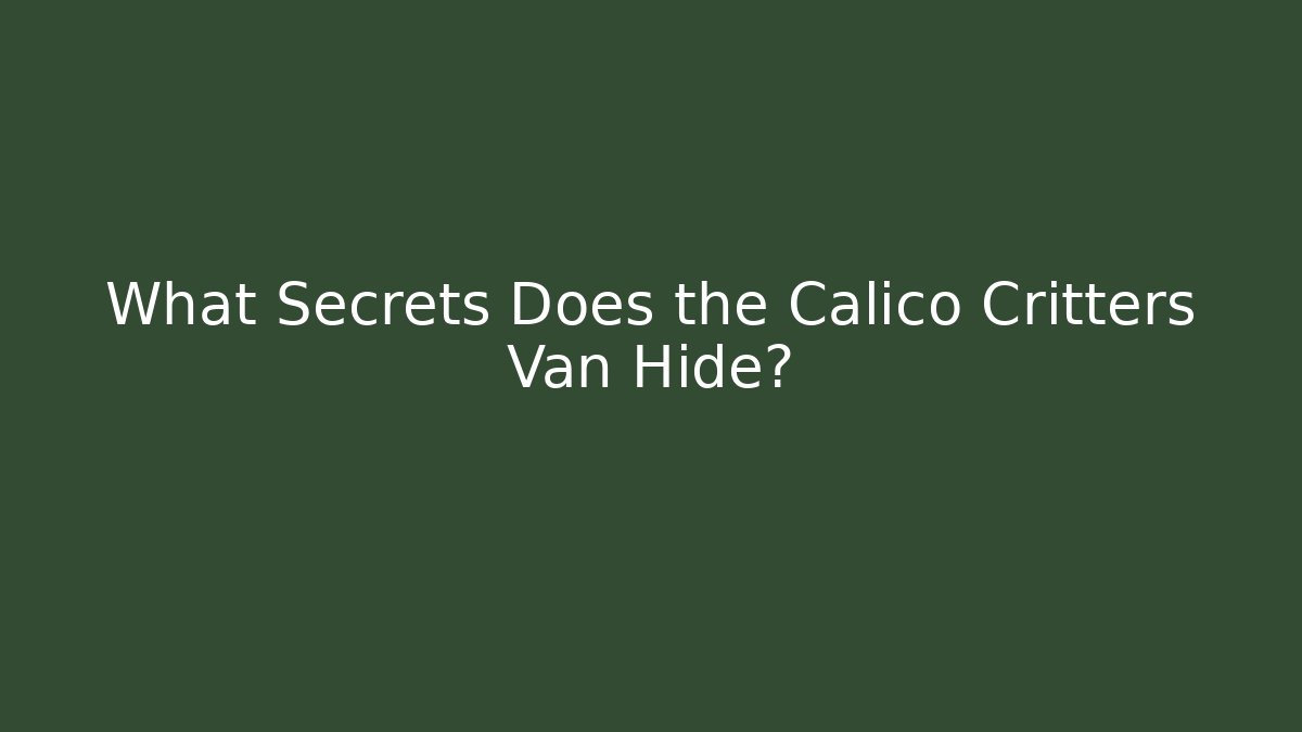 What Secrets Does the Calico Critters Van Hide?