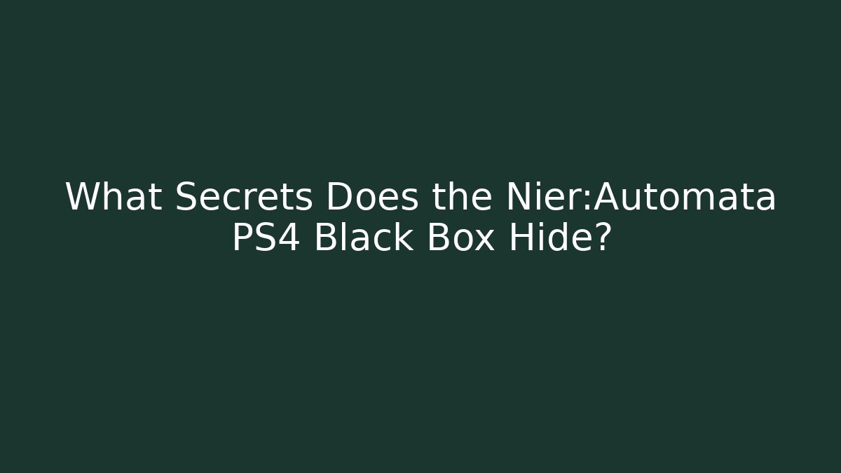 What Secrets Does the Nier:Automata PS4 Black Box Hide?